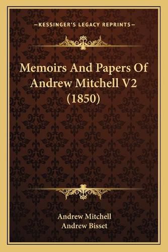 Memoirs and Papers of Andrew Mitchell V2 (1850)