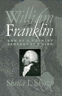 Cover image for William Franklin: Son of a Patriot, Servant of a King