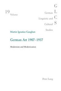 Cover image for German Art 1907-1937: Modernism and Modernisation