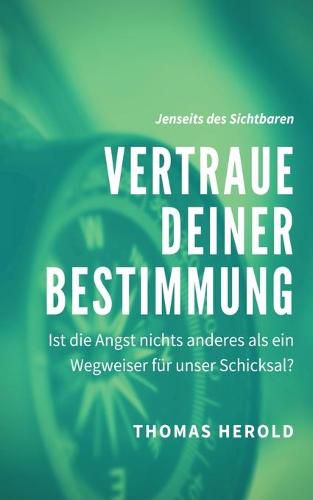 Cover image for Vertraue Deiner Bestimmung: Ist die Angst nichts anderes als ein Wegweiser fur unser Schicksal?