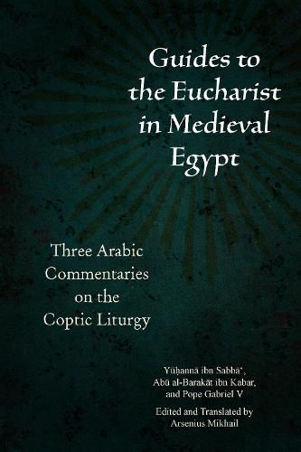 Cover image for Guides to the Eucharist in Medieval Egypt: Three Arabic Commentaries on the Coptic Liturgy