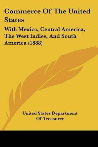 Cover image for Commerce of the United States: With Mexico, Central America, the West Indies, and South America (1888)