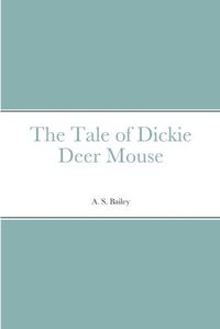 Cover image for The Tale of Dickie Deer Mouse