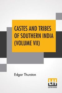 Cover image for Castes And Tribes Of Southern India (Volume VII): Volume VII-T To Z, Assisted By K. Rangachari, M.A.