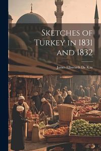 Cover image for Sketches of Turkey in 1831 and 1832