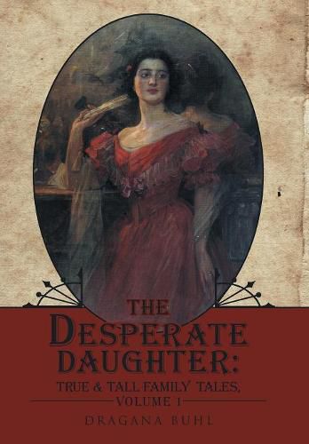 Cover image for The Desperate Daughter: True & Tall Family Tales, Volume 1