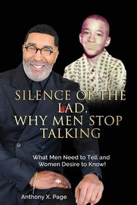 Cover image for Silence of the Lad - Why Men Stop Talking: What Men Need to Tell and Women Desire to Know!