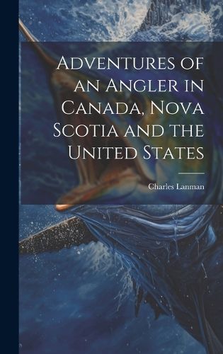 Cover image for Adventures of an Angler in Canada, Nova Scotia and the United States