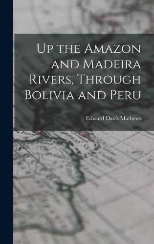 Up the Amazon and Madeira Rivers, Through Bolivia and Peru