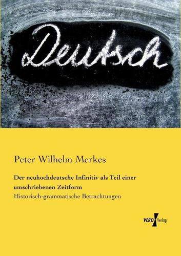 Der neuhochdeutsche Infinitiv als Teil einer umschriebenen Zeitform: Historisch-grammatische Betrachtungen