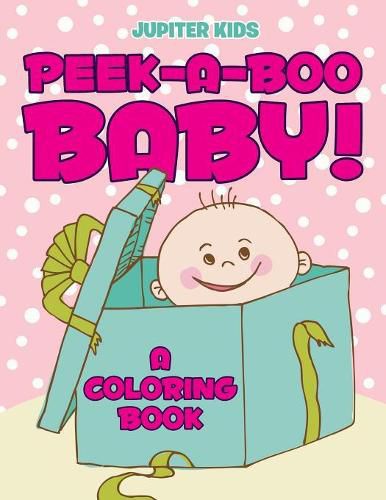 Cover image for Peek-a-Boo Baby! (A Coloring Book)