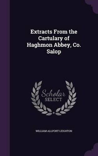 Cover image for Extracts from the Cartulary of Haghmon Abbey, Co. Salop