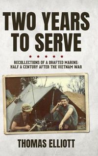 Cover image for Two Years to Serve: Recollections of a Drafted Marine: Half a Century after the Vietnam War