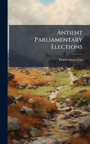 Cover image for Antient Parliamentary Elections
