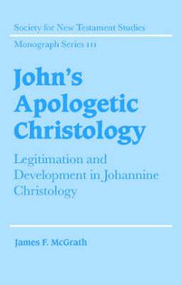 Cover image for John's Apologetic Christology: Legitimation and Development in Johannine Christology