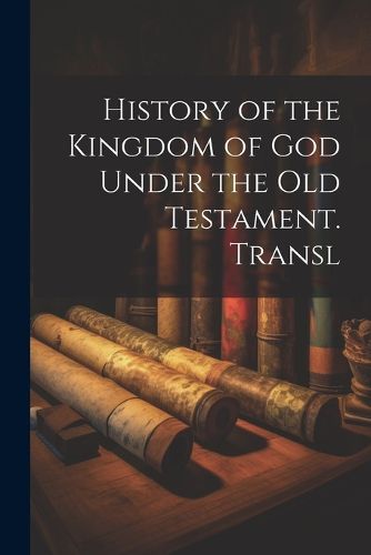 Cover image for History of the Kingdom of God Under the Old Testament. Transl