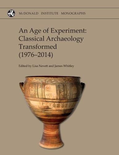 Cover image for An Age of Experiment: Classical Archaeology Transformed (1976-2014)