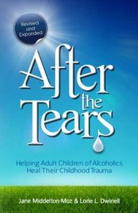 Cover image for After the Tears: Helping Adult Children of Alcoholics Heal Their Childhood Trauma