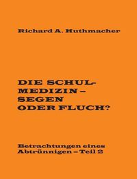 Cover image for Die Schulmedizin - Segen oder Fluch?: Betrachtungen eines Abtrunnigen, Teil 2