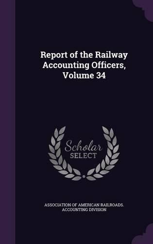 Cover image for Report of the Railway Accounting Officers, Volume 34