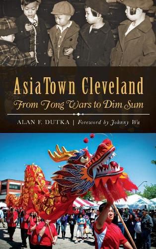 Cover image for AsiaTown Cleveland: From Tong Wars to Dim Sum