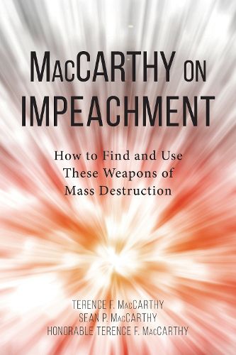 Cover image for Maccarthy on Impeachment: How to Find and Use These Weapons of Mass Desctruction