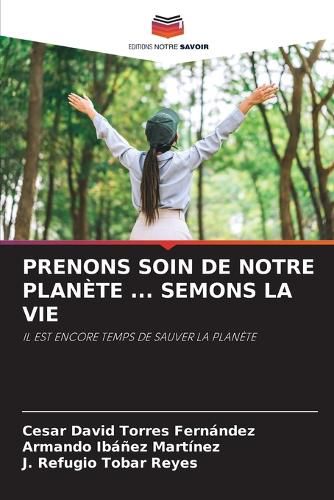 Cover image for Prenons Soin de Notre Planete ... Semons La Vie