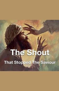 Cover image for The Shout That Stopped The Saviour