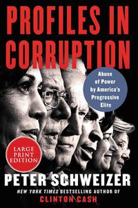 Cover image for Profiles in Corruption: Abuse of Power by America's Progressive Elite [Large Print]