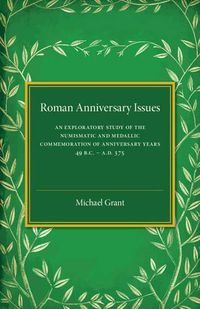 Cover image for Roman Anniversary Issues: An Exploratory Study of the Numismatic and Medallic Commemoration of Anniversary Years, 49 BC-AD 375