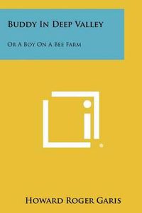 Cover image for Buddy in Deep Valley: Or a Boy on a Bee Farm