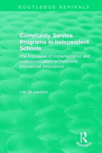 Cover image for Community Service Programs in Independent Schools: The Processes of Implementation and Institutionalization of Peripheral Educational Innovations