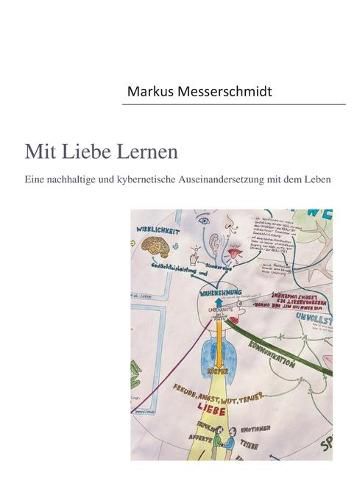 Cover image for Mit Liebe Lernen: Eine nachhaltige und kybernetische Auseinandersetzung mit dem Leben