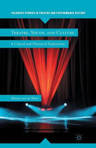 Cover image for Theatre, Youth, and Culture: A Critical and Historical Exploration