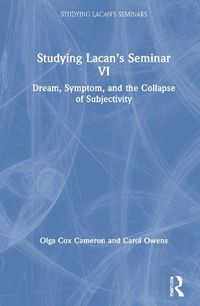 Cover image for Studying Lacan's Seminar VI: Dream, Symptom, and the Collapse of Subjectivity