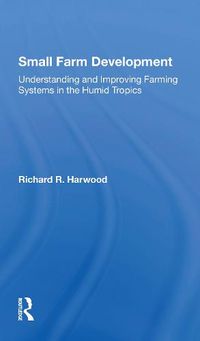 Cover image for Small Farm Development: Understanding and Improving Farming Systems in the Humid Tropics