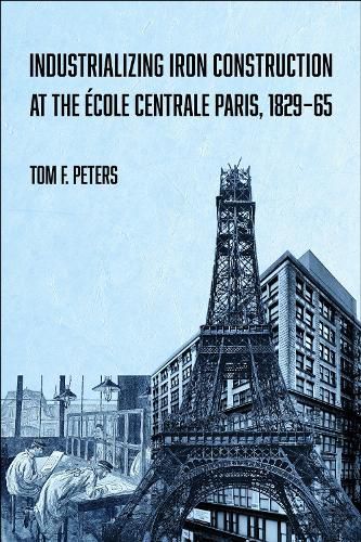 Cover image for Industrializing Iron Construction at the Ecole Centrale Paris, 1829-1865