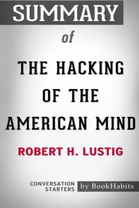 Cover image for Summary of The Hacking of the American Mind by Robert H. Lustig: Conversation Starters