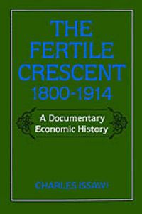 Cover image for The Fertile Crescent, 1800-1914: A Documentary Economic History