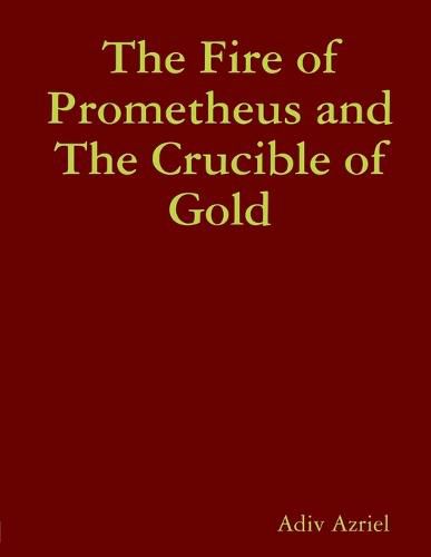 Cover image for The Fire of Prometheus and The Crucible of Gold