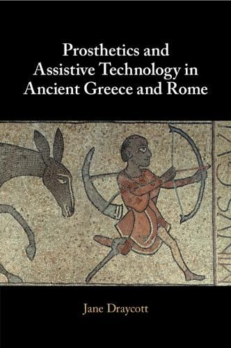 Cover image for Prosthetics and Assistive Technology in Ancient Greece and Rome