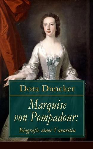 Cover image for Marquise von Pompadour: Biografie einer Favoritin: Macht, Intrigen und Liebe am Hof (Historischer Roman)