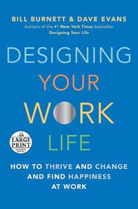 Cover image for Designing Your Work Life: How to Thrive and Change and Find Happiness at Work