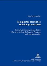 Cover image for Perzipiertes elterliches Erziehungsverhalten; Konzeptualisierung, diagnostische Erfassung und psychologische Relevanz im Erwachsenenalter