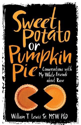 Cover image for Sweet Potato or Pumpkin Pie: Conversations with My White Friends about Race