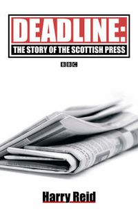 Cover image for Deadline: The Story of the Scottish Press