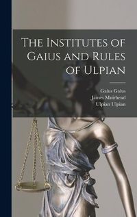 Cover image for The Institutes of Gaius and Rules of Ulpian