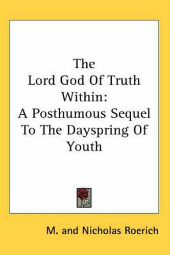 Cover image for The Lord God of Truth Within: A Posthumous Sequel to the Dayspring of Youth