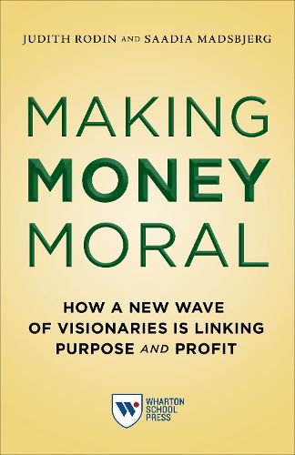 Cover image for Making Money Moral: How a New Wave of Visionaries Is Linking Purpose and Profit