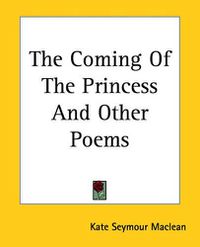 Cover image for The Coming Of The Princess And Other Poems